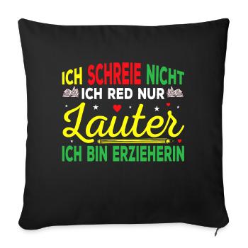 Erzieherin Kindergärtnerin Rede nur Lauter - Sofakissenbezug 45 x 45 cm - Schwarz - Vorne