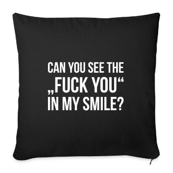 CAN YOU SEE THE FUCK YOU IN MY SMILE funny quote - Sofakissenbezug 45 x 45 cm - Schwarz - Vorne
