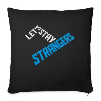 lets stay strangers quote - Sofa pillowcase 17,3'' x 17,3'' (45 x 45 cm) - black - Front