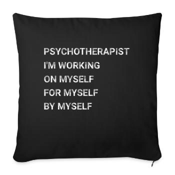 Psychotherapist I m Working On Myself For Myself - Sofa pillowcase 17,3'' x 17,3'' (45 x 45 cm) - black - Front