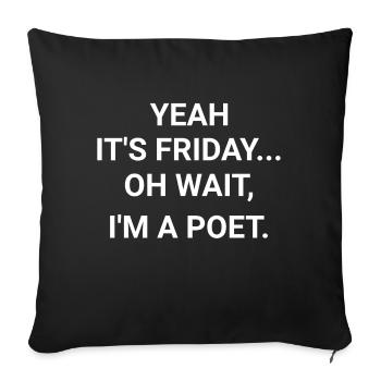 Yeah It s Friday Oh Wait I m A Poet - Sofa pillowcase 17,3'' x 17,3'' (45 x 45 cm) - black - Front