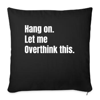 Hang on. Let me Overthink this. - Sofa pillowcase 17,3'' x 17,3'' (45 x 45 cm) - black - Front