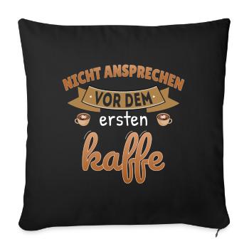 Nicht Ansprechen vor Kaffee Morgenmuffel Spruch - Sofakissenbezug 45 x 45 cm - Schwarz - Vorne