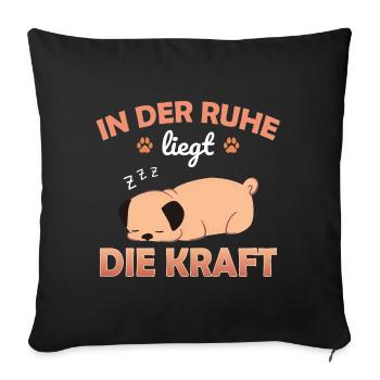 In Ruhe liegt die Kraft Morgenmuffel Spruch Hund - Sofakissenbezug 45 x 45 cm - Schwarz - Vorne