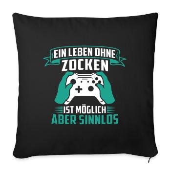 Ein leben ohne zocken ist möglich aber sinnlos - Sofakissenbezug 45 x 45 cm - Schwarz - Vorne