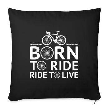 born to ride ride to live t-shirt cycling bicycle - Sofa pillowcase 17,3'' x 17,3'' (45 x 45 cm) - black - Front