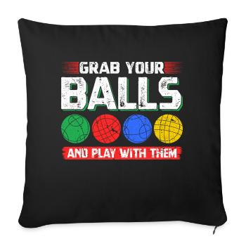 Grab Your Bocce Balls And Play With Them, Funny - Sofakissenbezug 45 x 45 cm - Schwarz - Vorne