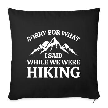 Sorry For What I Said While We Were Hiking - Sofa pillowcase 17,3'' x 17,3'' (45 x 45 cm) - black - Front