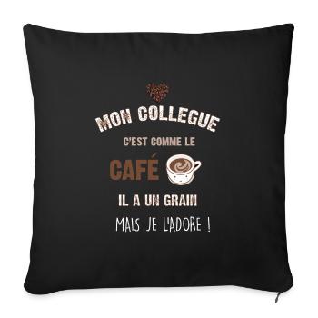 Mon collegue c est comme le café il a un grain - Housse de coussin décorative 45 x 45 cm - noir - Devant