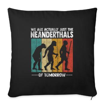 We're actually just the Neanderthals - Sofa pillowcase 17,3'' x 17,3'' (45 x 45 cm) - black - Front