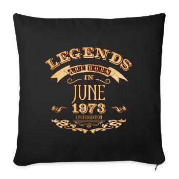 Legends are born in june 1973 - Sofa pillowcase 17,3'' x 17,3'' (45 x 45 cm) - black - Front