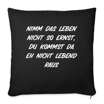 Nimm das Leben nicht so ernst - Sofakissenbezug 45 x 45 cm - Schwarz - Vorne