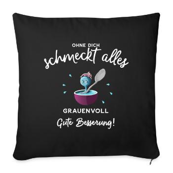 Gute Besserung ! Ohne dich schmeckts grauenvoll - Sofakissenbezug 45 x 45 cm - Schwarz - Vorne