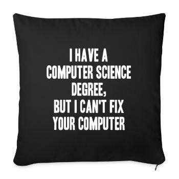 cs degree but cant fix your computer - Sofakissenbezug 45 x 45 cm - Schwarz - Vorne
