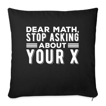 Mathématiques Chers maths, arrêtez de poser des questions sur votre X - Housse de coussin décorative 45 x 45 cm - noir - Devant