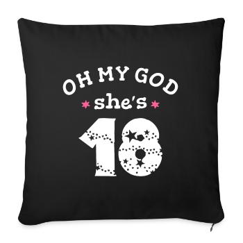 Oh my god she's 18 Years old - Sofa pillowcase 17,3'' x 17,3'' (45 x 45 cm) - black - Front