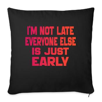 i'm Not Late Everyone Else is Just Early - Housse de coussin décorative 45 x 45 cm - noir - Devant