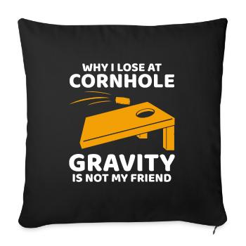Why I Lose at Cornhole: Gravity is Not My Friend - Sofa pillowcase 17,3'' x 17,3'' (45 x 45 cm) - black - Front