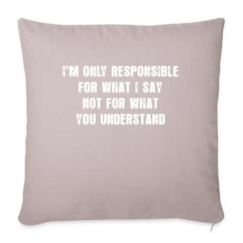 I`m only Responsible for what i say - Sofa pillowcase 17,3'' x 17,3'' (45 x 45 cm) - light taupe - Front