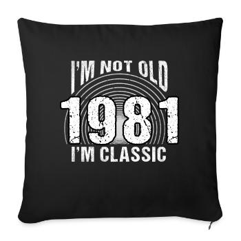 I'm Not Old, I'm Classic , Vintage 1981 Retro 43 - Sofa pillowcase 17,3'' x 17,3'' (45 x 45 cm) - black - Front