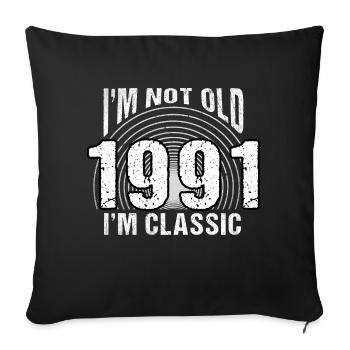 I'm Not Old, I'm Classic , Vintage 1991 Retro 33 - Sofa pillowcase 17,3'' x 17,3'' (45 x 45 cm) - black - Front