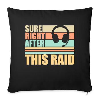 Sure Right After This Raid Though Lustiger Gamer - Sofakissenbezug 45 x 45 cm - Schwarz - Vorne