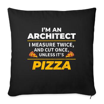 Architect: Measure Twice, Cut Once, Except Pizza - Sofa pillowcase 17,3'' x 17,3'' (45 x 45 cm) - black - Front