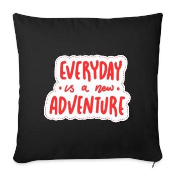 Everyday is a new adventure - Sofa pillowcase 17,3'' x 17,3'' (45 x 45 cm) - black - Front