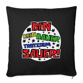 Bin kein Bauer trotzdem sauer - Sofakissenbezug 45 x 45 cm - Schwarz - Vorne