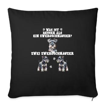 Was ist besser als ein Zwergschnauzer? Spruch - Sofakissenbezug 45 x 45 cm - Schwarz - Vorne