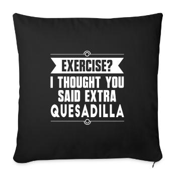Bewegung? Ich dachte, Sie sagten extra Quesadilla - Sofakissenbezug 45 x 45 cm - Schwarz - Vorne