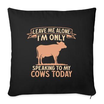 Laisse-moi tranquille, je ne parle qu’à mes vaches aujourd’hui - Housse de coussin décorative 45 x 45 cm - noir - Devant