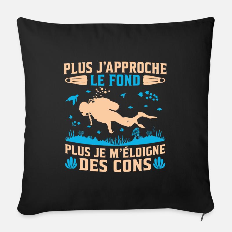 Plus j'approche le fond plus je m'éloigne des cons - Housse de coussin décorative 45 x 45 cm - noir