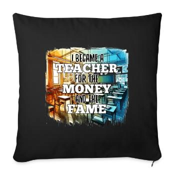 Teacher Teacher Money and Fame Gift - Sofa pillowcase 17,3'' x 17,3'' (45 x 45 cm) - black - Front