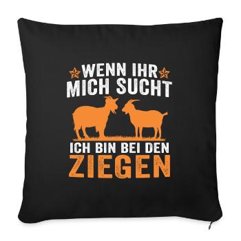 Wenn ihr mich sucht ich bin bei den Ziegen - Sofakissenbezug 45 x 45 cm - Schwarz - Vorne