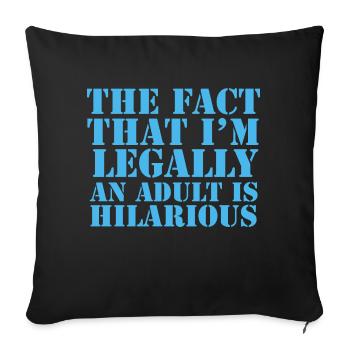 The Fact That I'm Legally An Adult Is Hilarious - Sofa pillowcase 17,3'' x 17,3'' (45 x 45 cm) - black - Front
