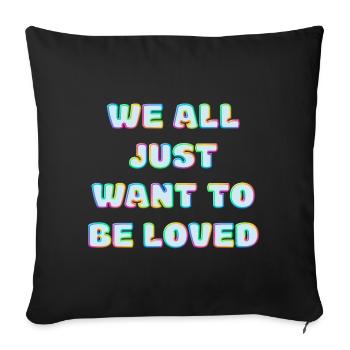 We All Just Want To Be Loved - Sofa pillowcase 17,3'' x 17,3'' (45 x 45 cm) - black - Front