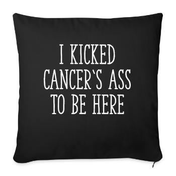 I Kicked Cancer's Ass To Be Here - Sofa pillowcase 17,3'' x 17,3'' (45 x 45 cm) - black - Front