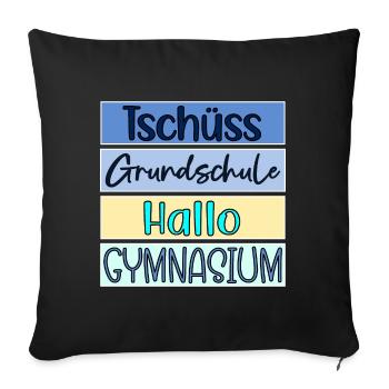 TSCHÜSS GRUNDSCHULE - HALLO GYMNASIUM - Sofakissenbezug 45 x 45 cm - Schwarz - Vorne