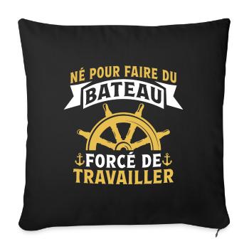 Né pour faire du bateau forcé de travailler - Housse de coussin décorative 45 x 45 cm - noir - Devant