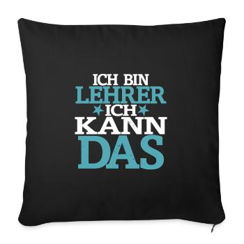 Ich bin Lehrer, Ich kann das - Sofakissenbezug 45 x 45 cm - Schwarz - Vorne