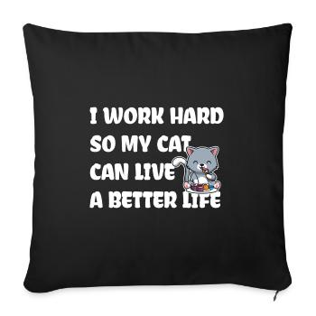 I work hard for my cat - Sofa pillowcase 17,3'' x 17,3'' (45 x 45 cm) - black - Front