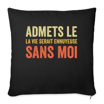 t-shirt citation humour vie ennuyeuse sans moi - Housse de coussin décorative 45 x 45 cm - noir - Devant