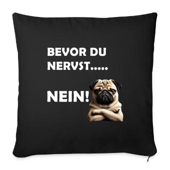 Bevor du nervst... Nein! - Sofakissenbezug 45 x 45 cm - Schwarz - Vorne