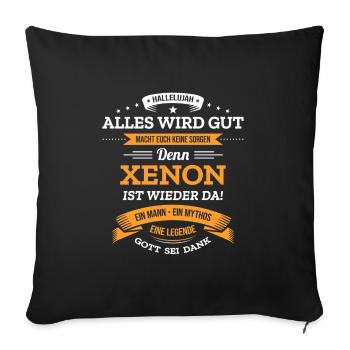 ALLES WIRD GUT, DIE LEGENDE XENON IST DA - Sofakissenbezug 45 x 45 cm - Schwarz - Vorne