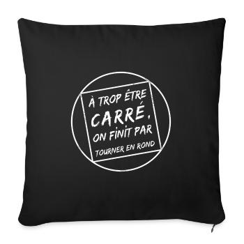 À TROP ÊTRE CARRÉ ON FINIT PAR TOURNER EN ROND ! - Housse de coussin décorative 45 x 45 cm - noir - Devant