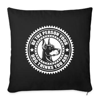 Dobermann - Soyez la personne que votre chien pense que vous êtes - Housse de coussin décorative 45 x 45 cm - noir - Devant