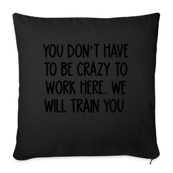 crazy to work here. We will train you - Sofa pillowcase 17,3'' x 17,3'' (45 x 45 cm) - black - Front