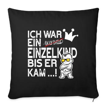 Einzelkind war ich … bis ER kam! - Sofakissenbezug 45 x 45 cm - Schwarz - Vorne