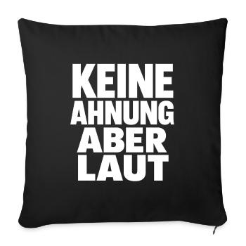 Keine Ahnung Aber Laut - Sofakissenbezug 45 x 45 cm - Schwarz - Vorne